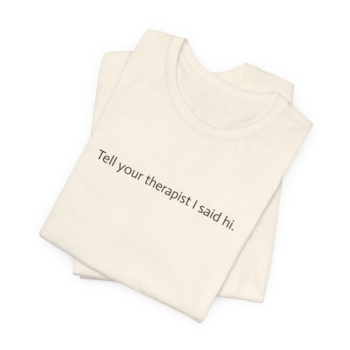 Tell Your Therapist I Said Hi Tee