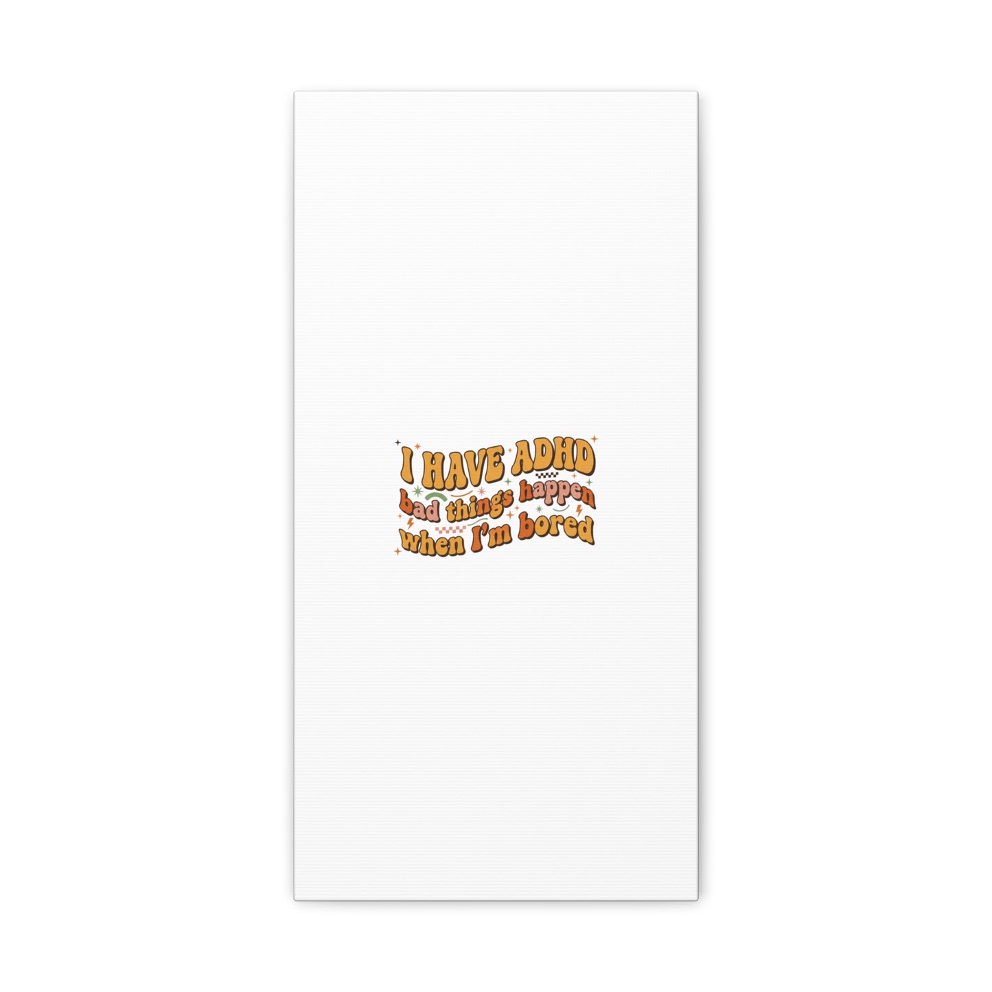 I Have ADHD funny affirmation Canvas | Neurodiversity, ADHD acceptance