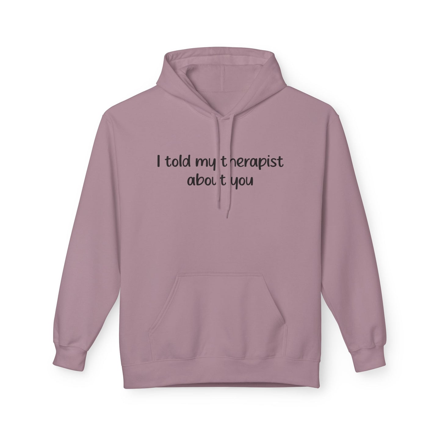 Hoodie — "I Told My Therapist About You" Funny Mental Health Quote Pullover