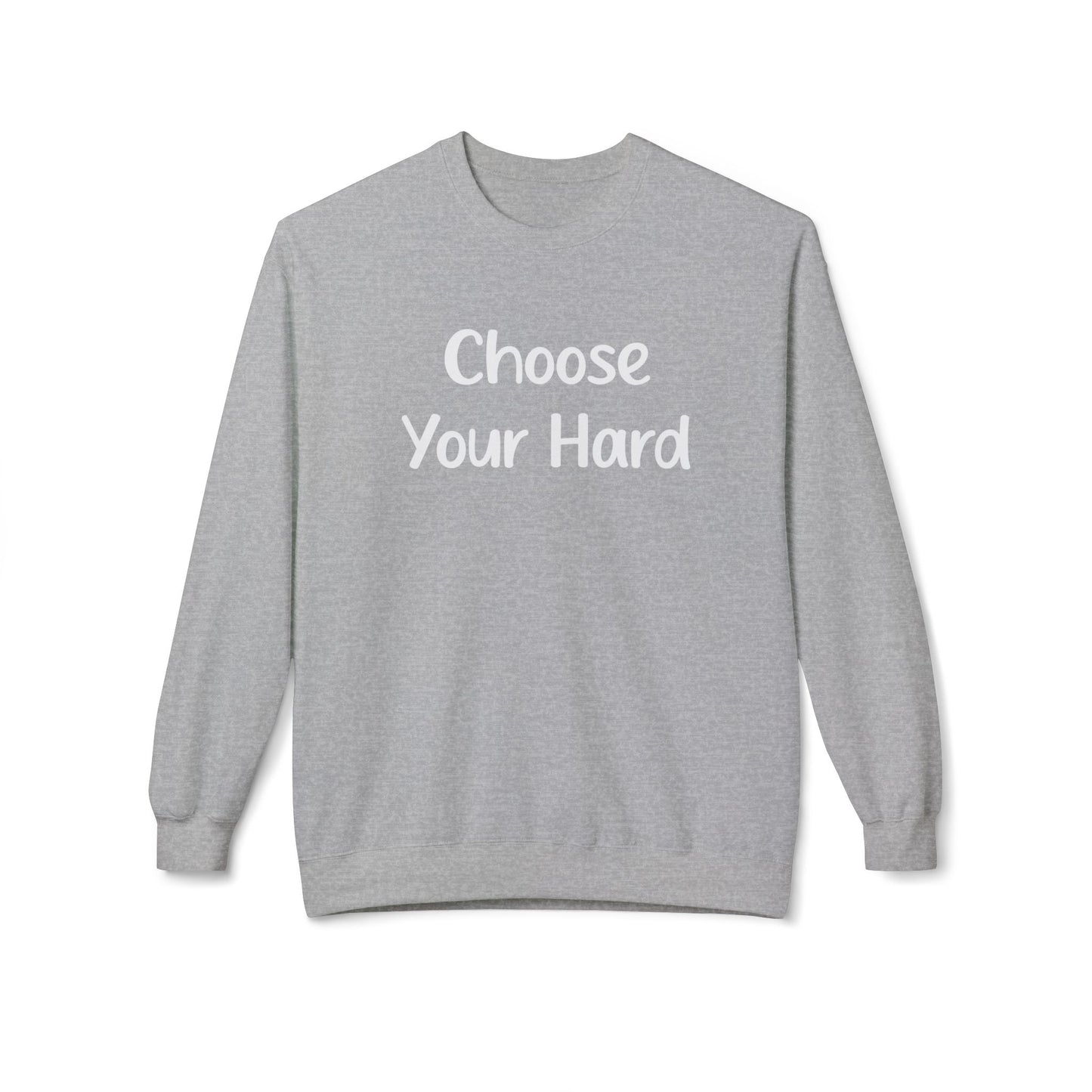 Choose Your Hard Crewneck Sweatshirt - Motivational Casual Pullover