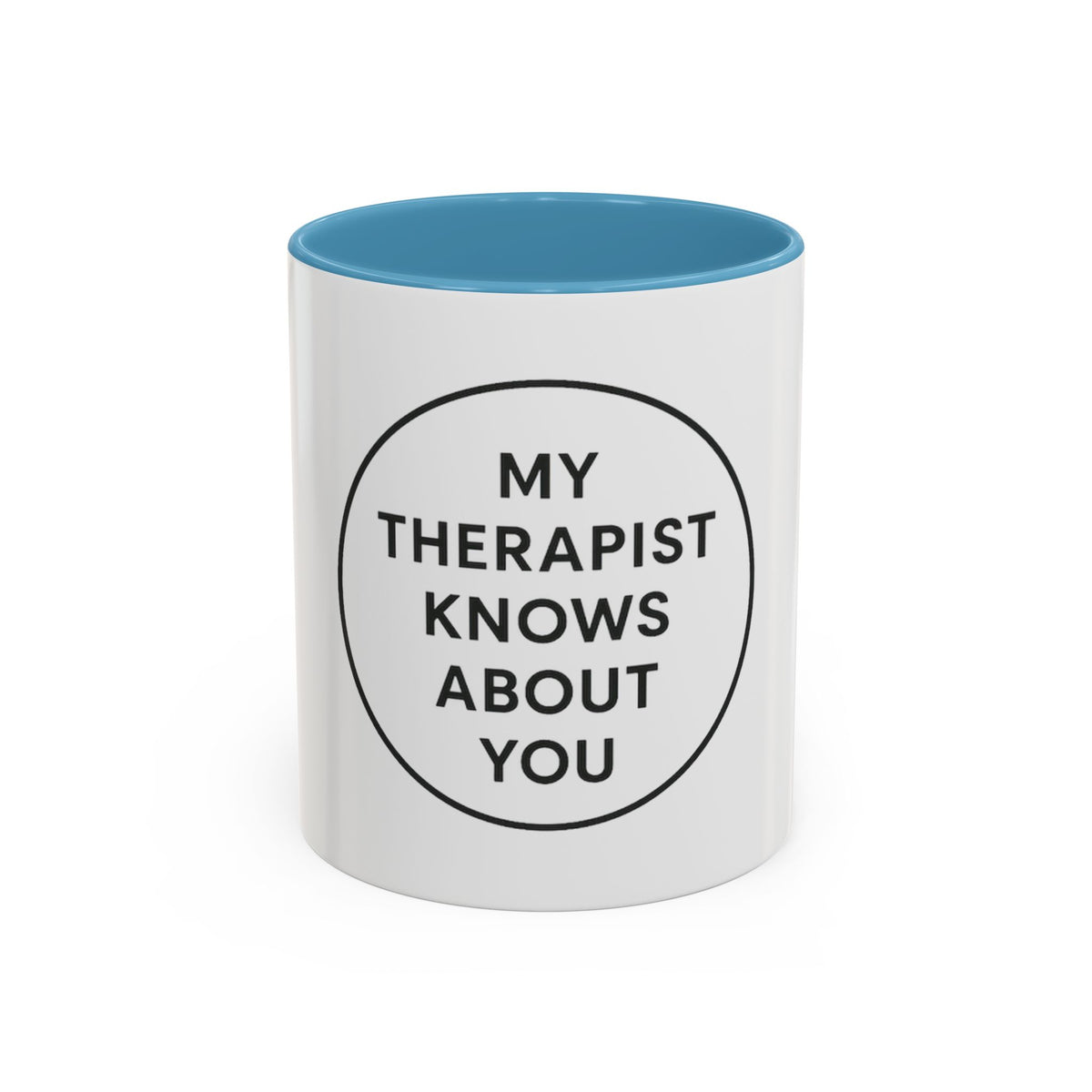 My Therapist Knows About You Coffee Mug — Funny Ceramic Accent Mug
