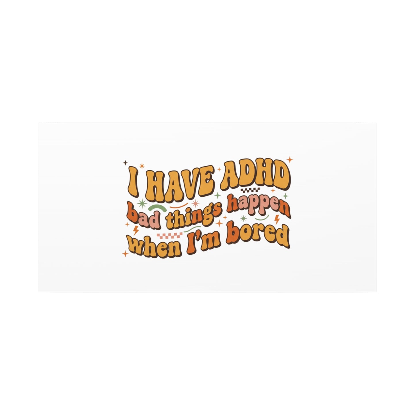 I Have ADHD funny affirmation Canvas | Neurodiversity, ADHD acceptance