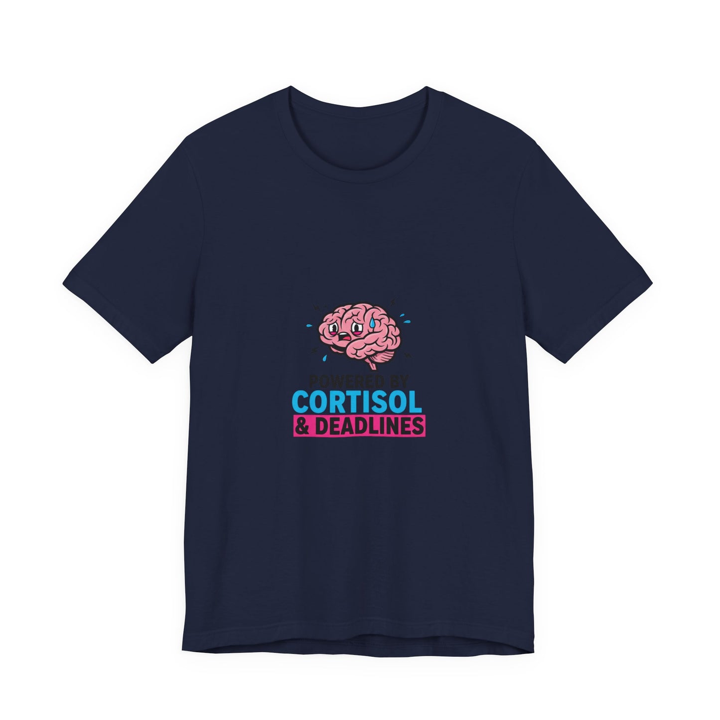Powered by Cortisol & Deadlines T-Shirt | cortisol shirt, stress meme