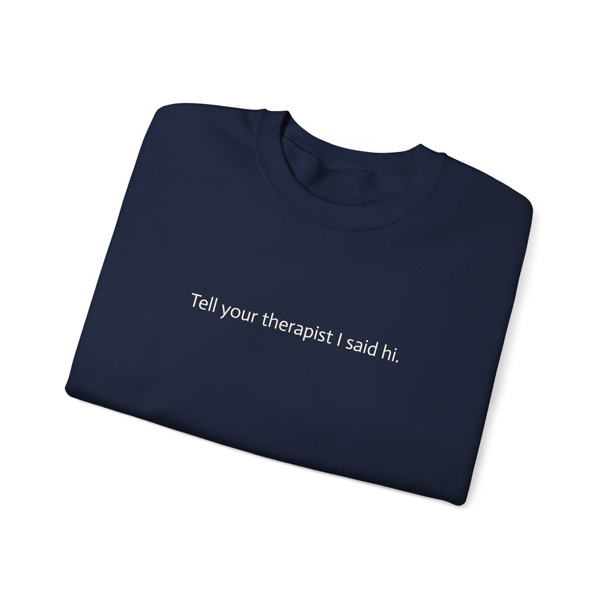 Crewneck Sweatshirt — "Tell Your Therapist I Said Hi" Minimal Text Pullover