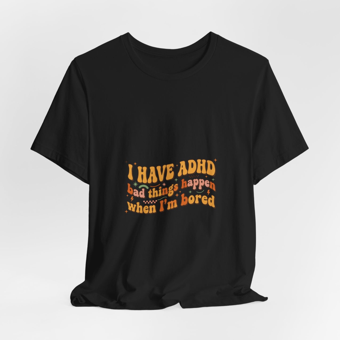 I Have ADHD funny text Tee | Neurodivergent pride, stim positive