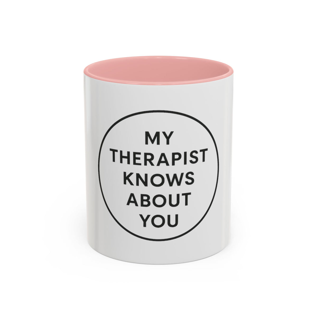 My Therapist Knows About You Coffee Mug — Funny Ceramic Accent Mug