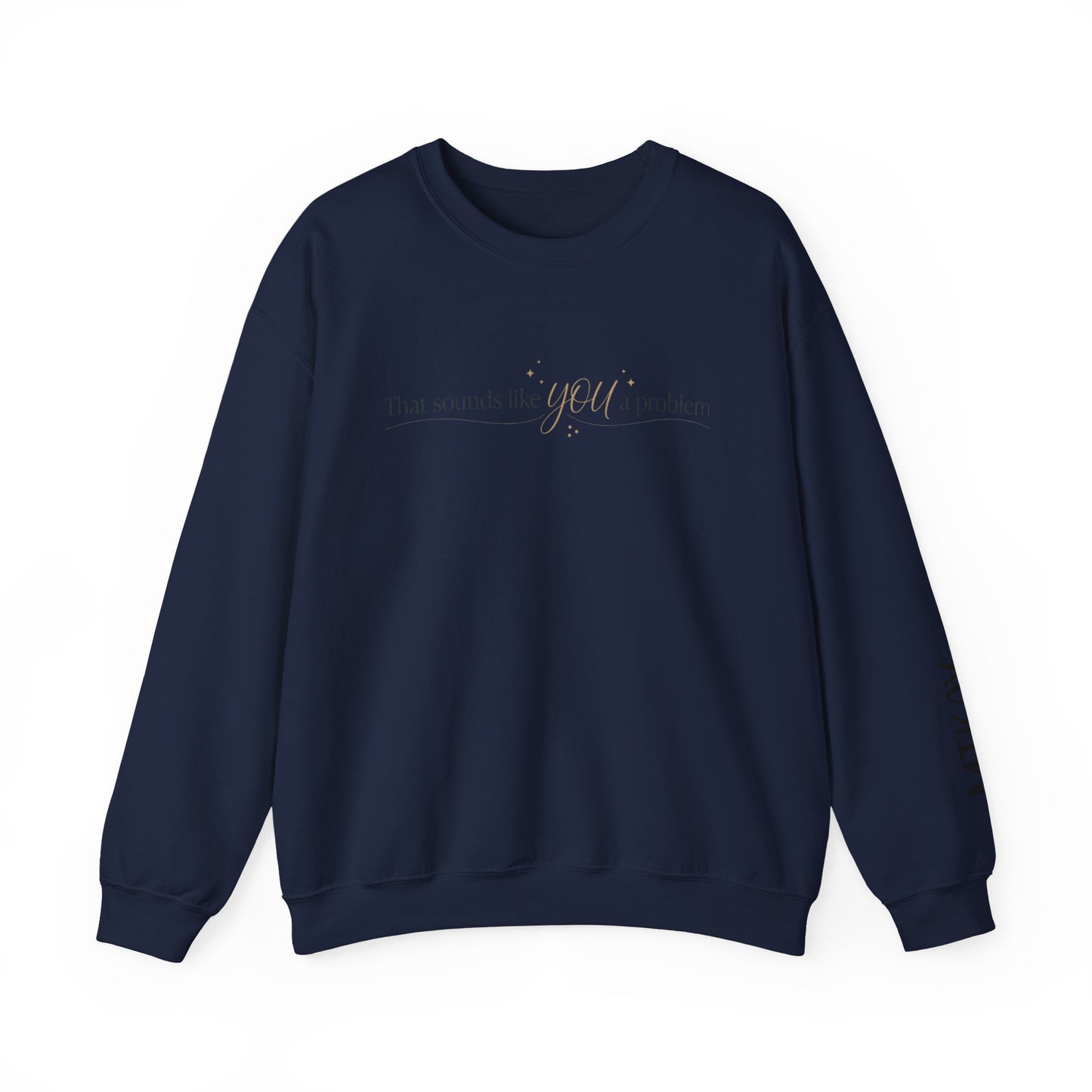 That Sounds Like a You Problem Sweatshirt