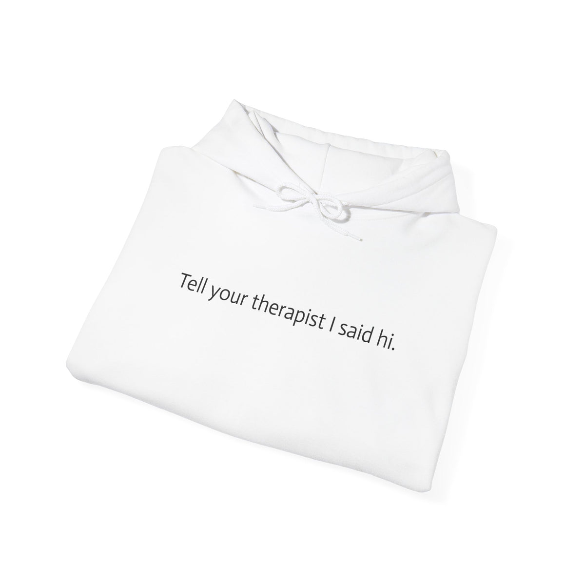 Hoodie — "Tell your therapist I said hi." Minimalist Slogan Pullover