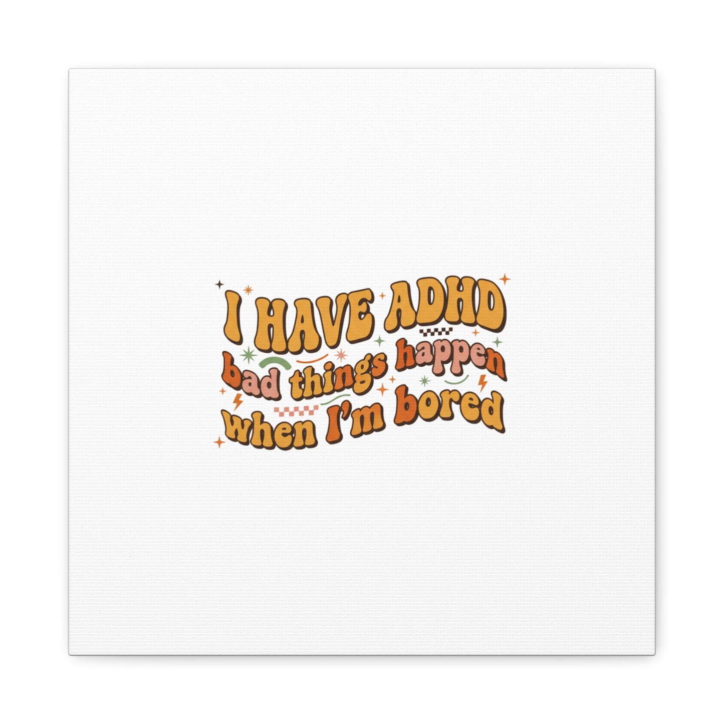 I Have ADHD funny affirmation Canvas | Neurodiversity, ADHD acceptance