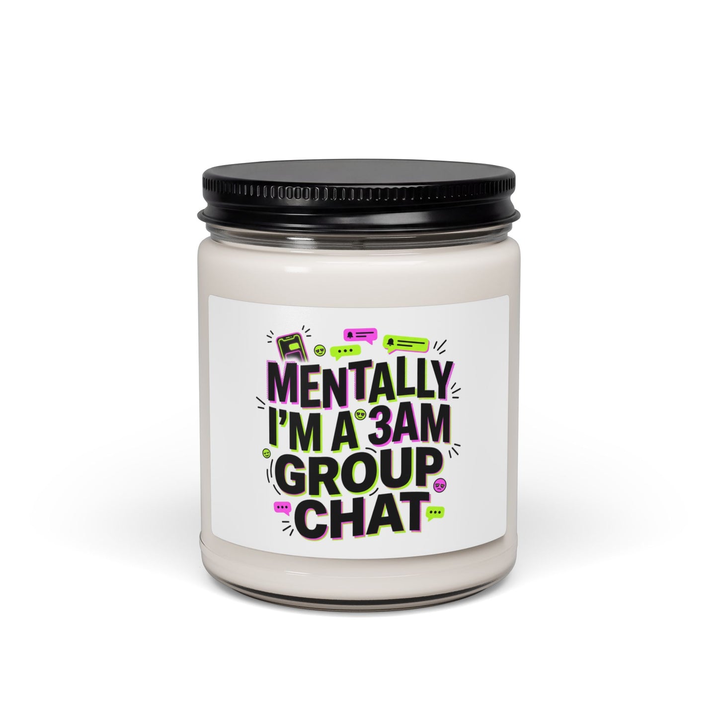 Mentally I'm a 3AM Group Chat Candle | Meme‑Core, Brainrot Humor Soy Candle