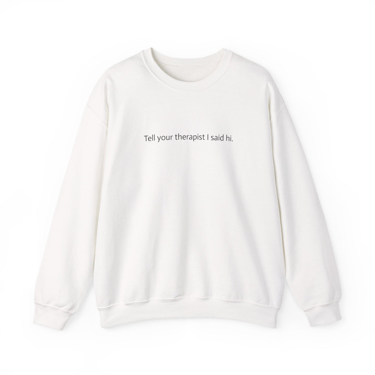 Crewneck Sweatshirt — "Tell Your Therapist I Said Hi" Minimal Text Pullover