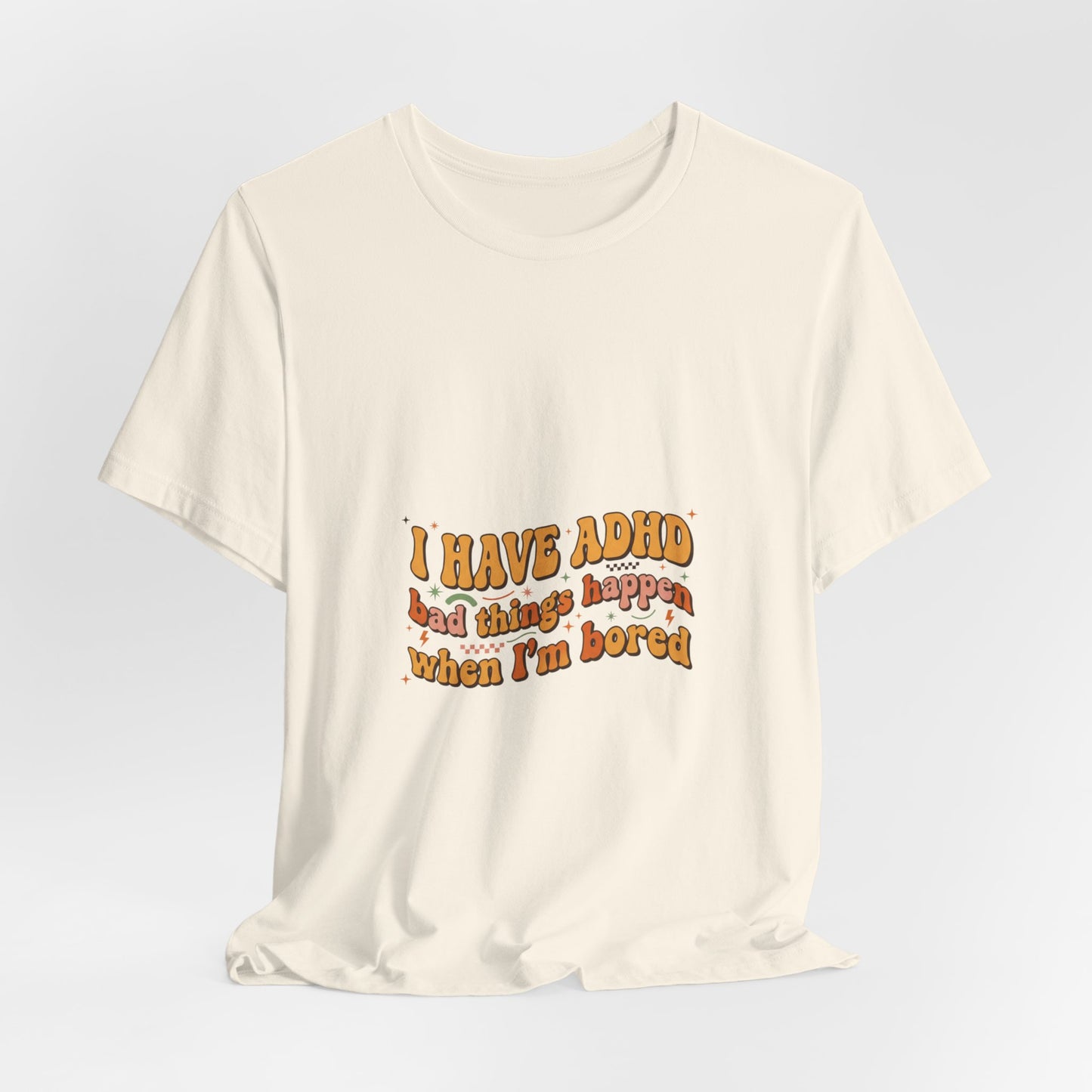 I Have ADHD funny text Tee | Neurodivergent pride, stim positive