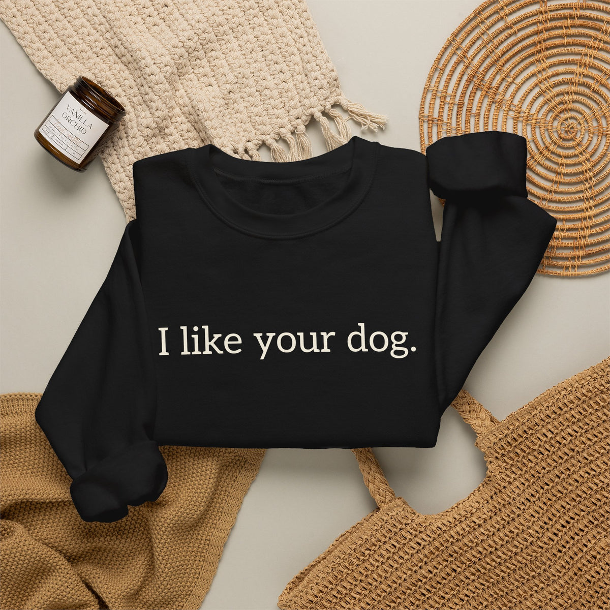 Crewneck Sweatshirt — "I like your dog." Minimal Text Graphic, Casual Pet Lover Gift