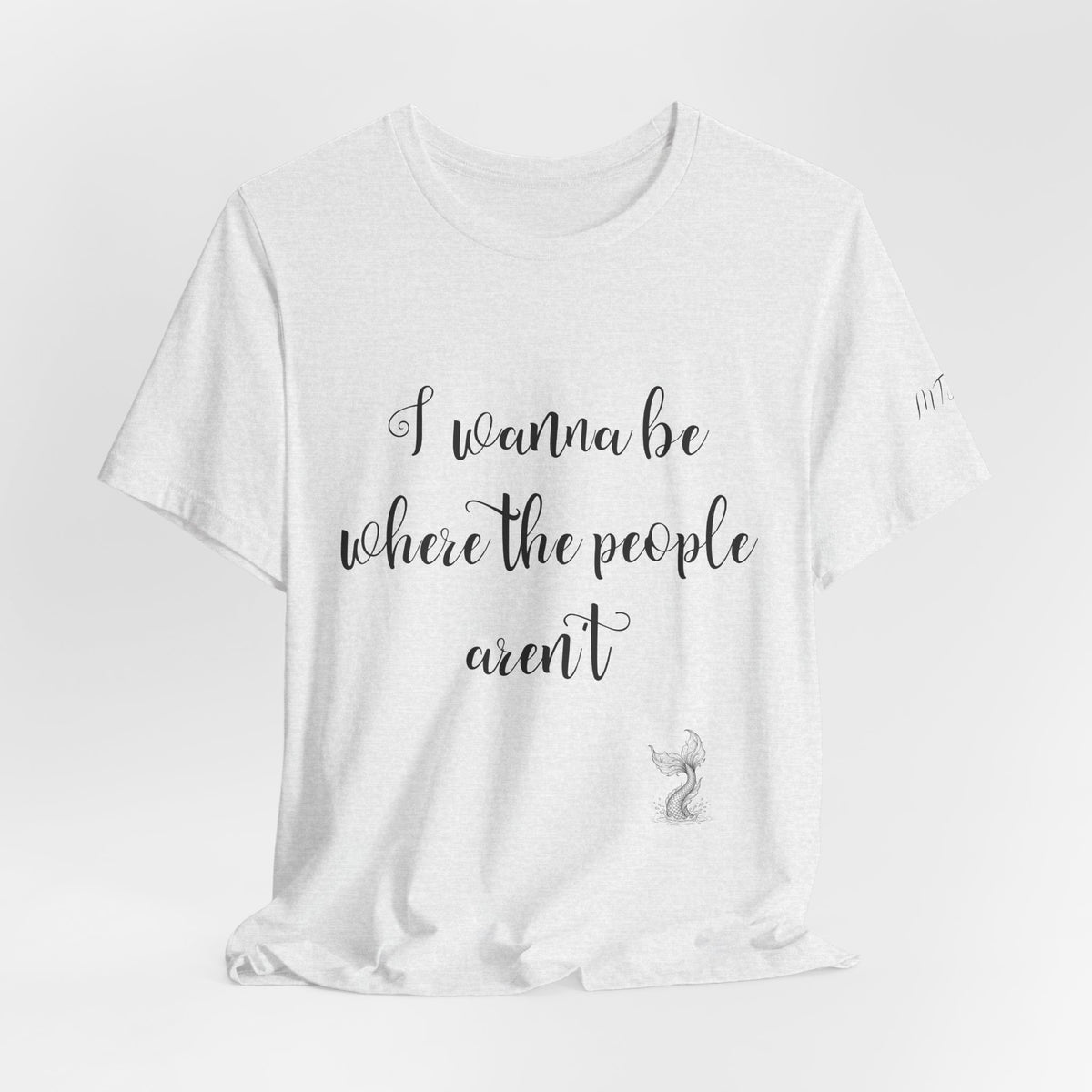 I Wanna Be Where The People Aren't T-Shirt