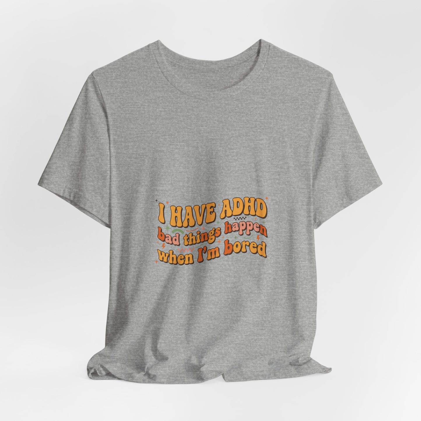 I Have ADHD funny text Tee | Neurodivergent pride, stim positive