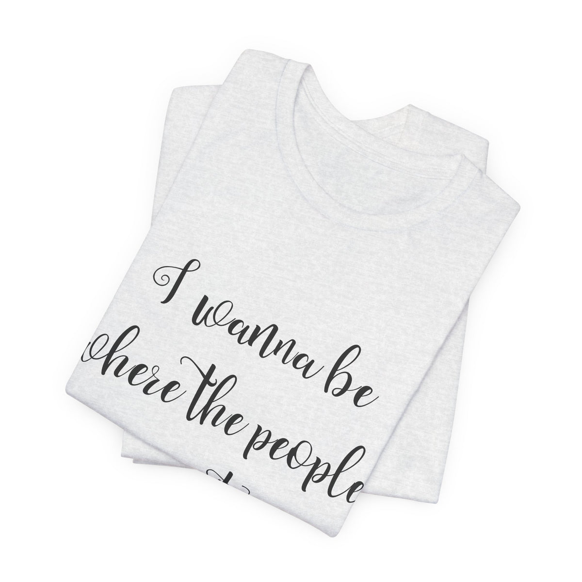 I Wanna Be Where The People Aren't T-Shirt