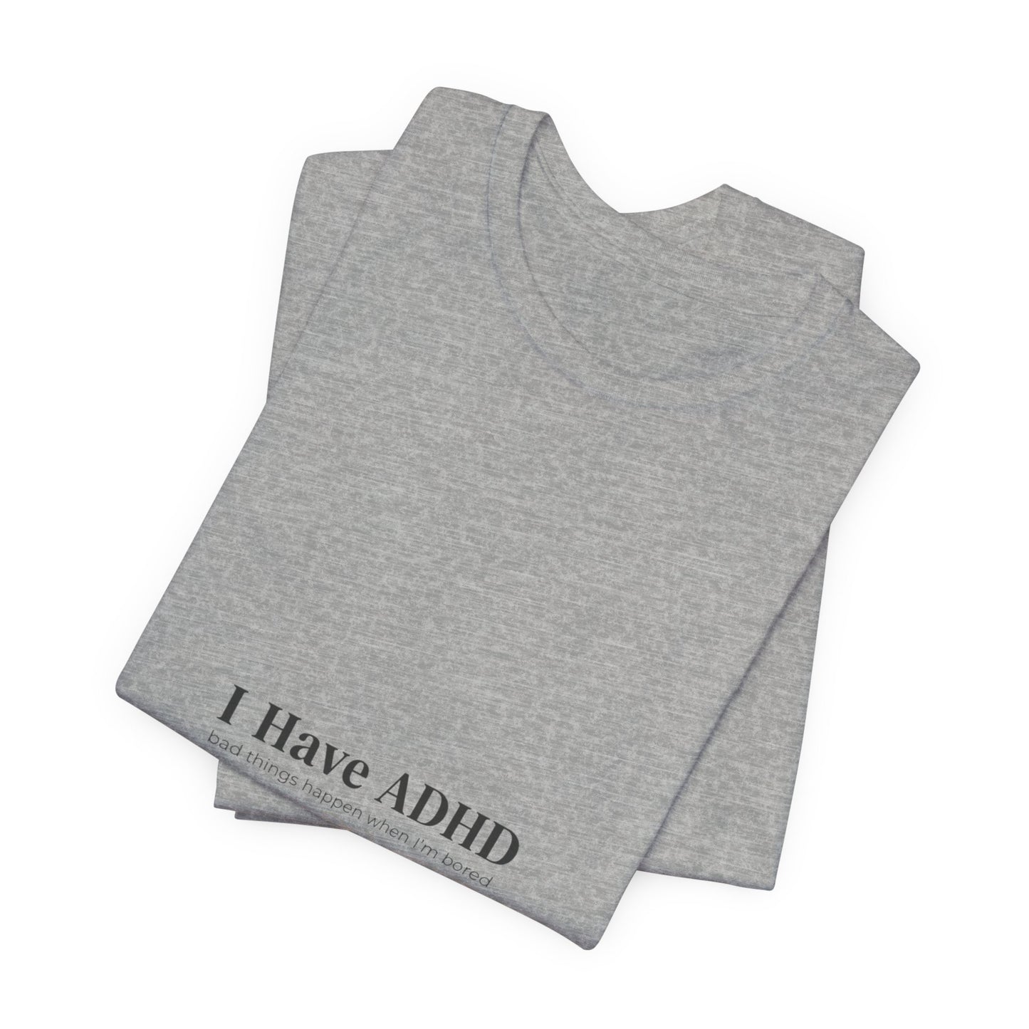 I Have ADHD Tee | Neurodiversity, Autistic Pride, Neurodivergent Advocacy
