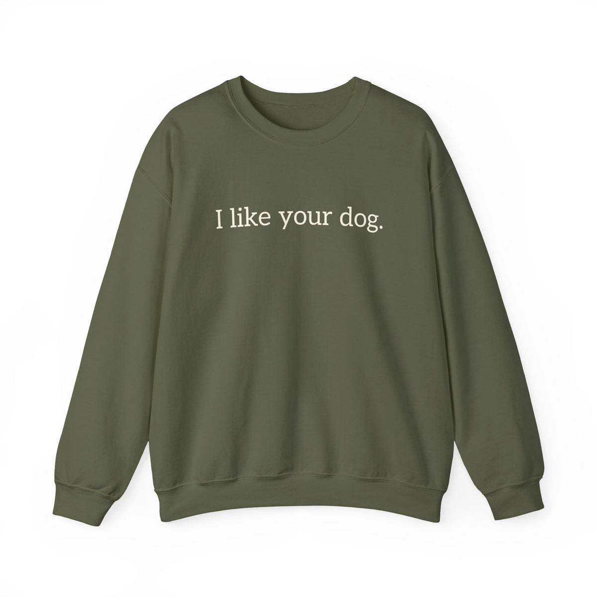 Crewneck Sweatshirt — "I like your dog." Minimal Text Graphic, Casual Pet Lover Gift