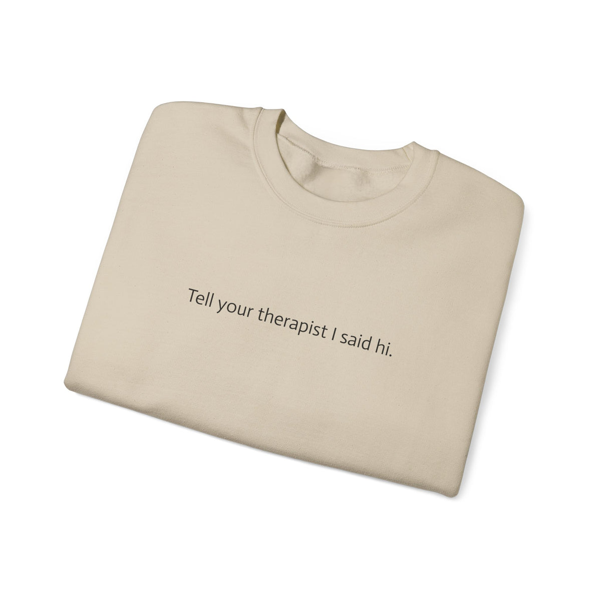 Crewneck Sweatshirt — "Tell Your Therapist I Said Hi" Minimal Text Pullover