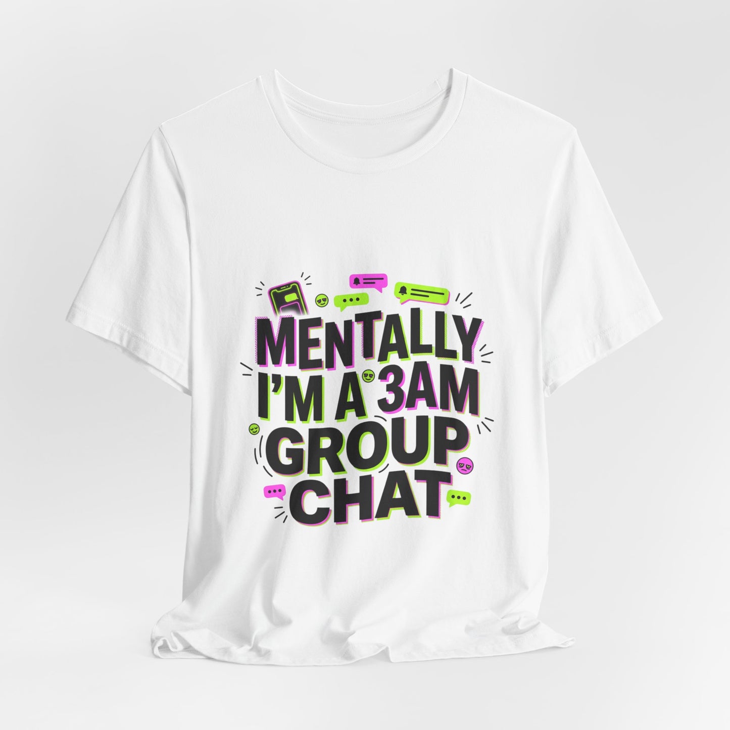 Mentally I'm a 3AM Group Chat Tee | meme shirt, brainrot humor