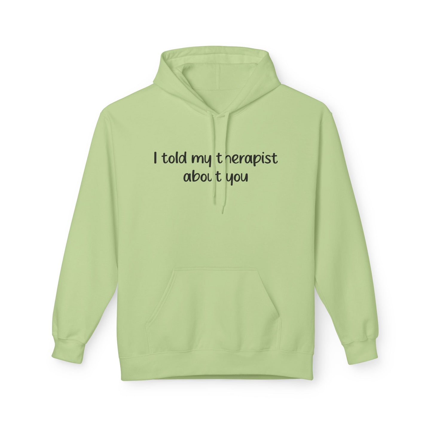 Hoodie — "I Told My Therapist About You" Funny Mental Health Quote Pullover
