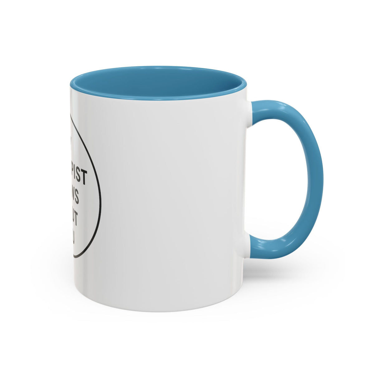 My Therapist Knows About You Coffee Mug — Funny Ceramic Accent Mug