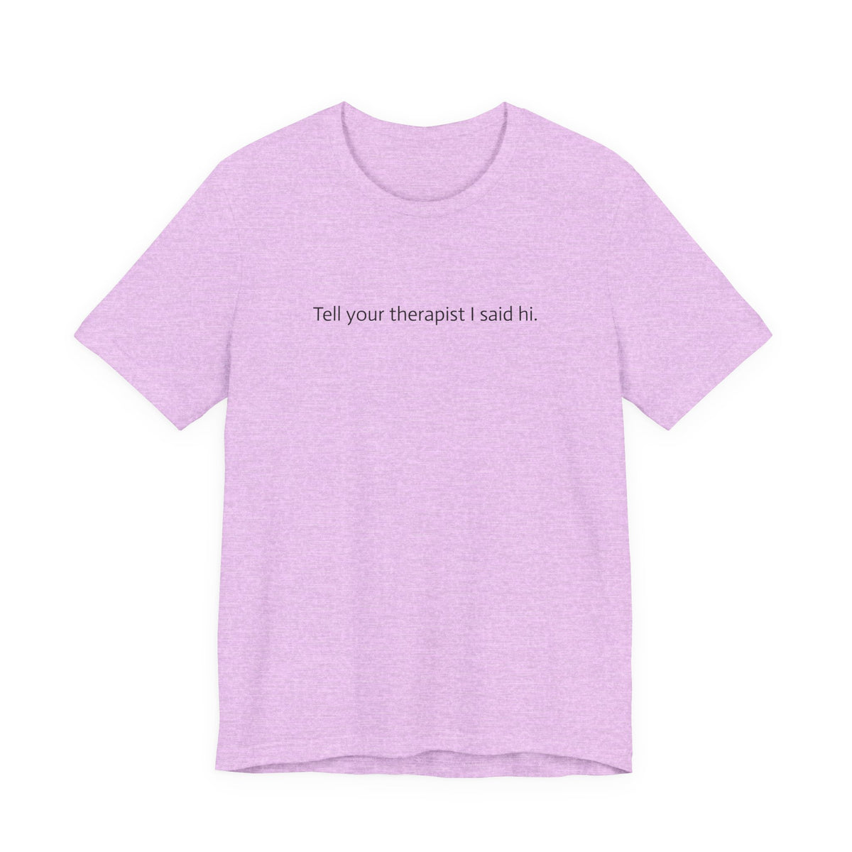Tell Your Therapist I Said Hi Tee