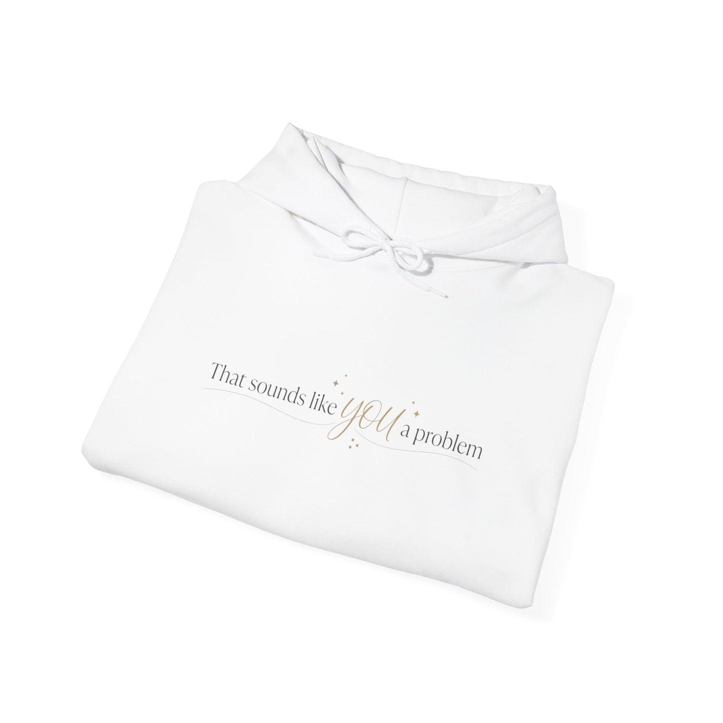 Hoodie — Minimal 'That Sounds Like A You Problem' Graphic Pullover