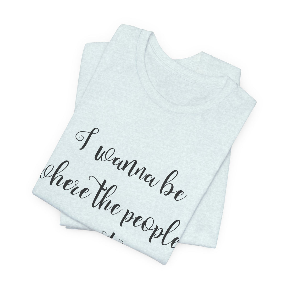 I Wanna Be Where The People Aren't T-Shirt