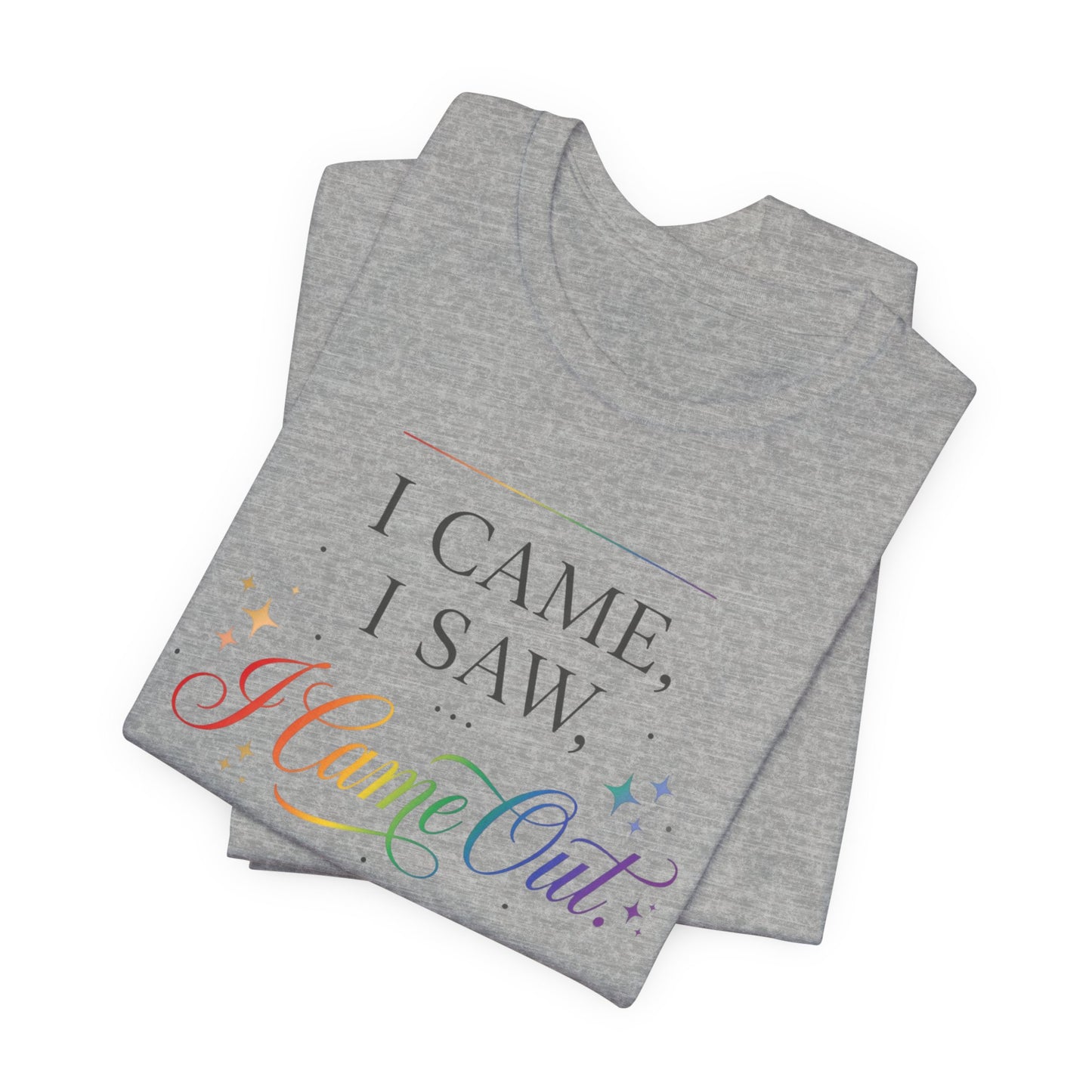 T-Shirt — “I Came, I Saw, I Came Out” Rainbow Pride Tee