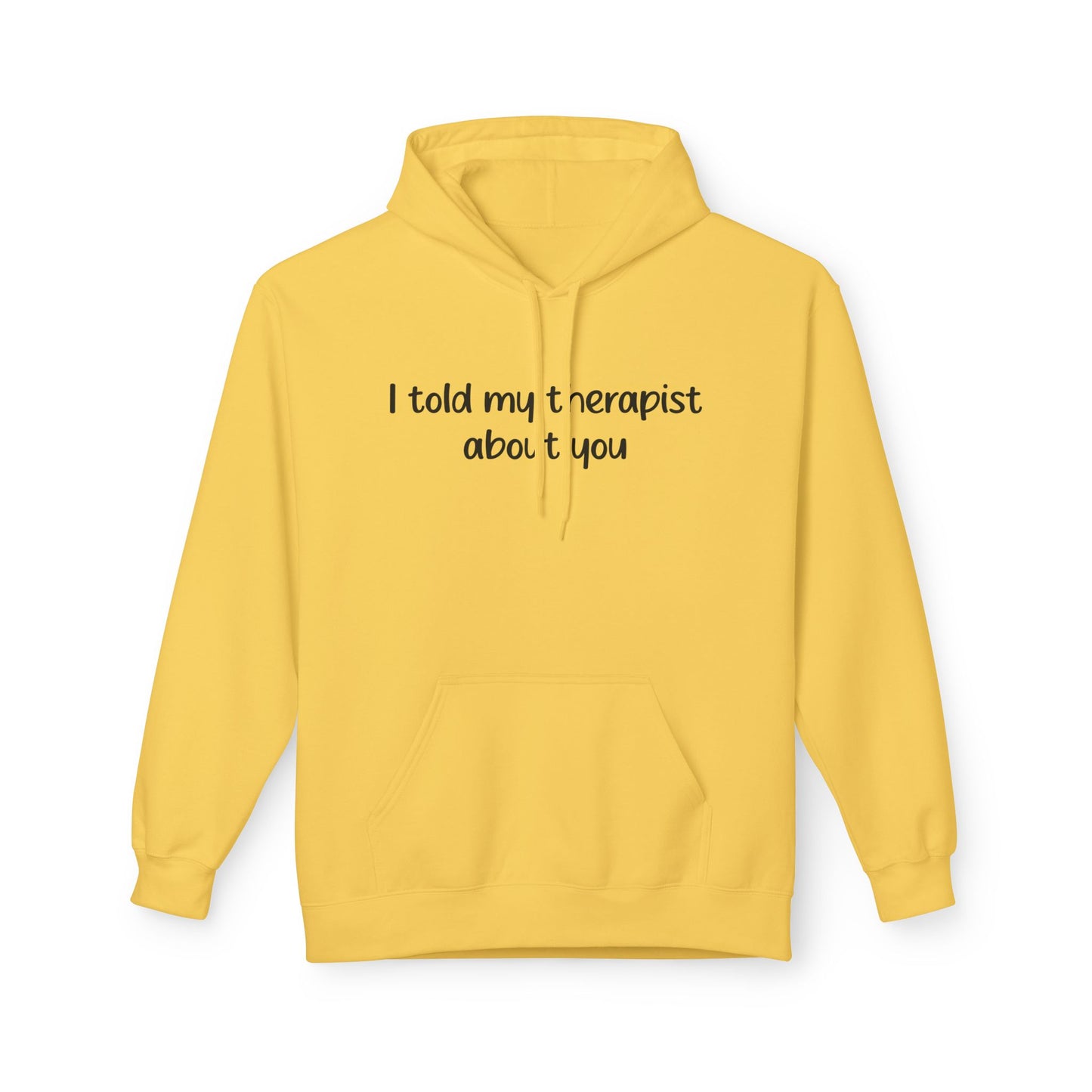 Hoodie — "I Told My Therapist About You" Funny Mental Health Quote Pullover