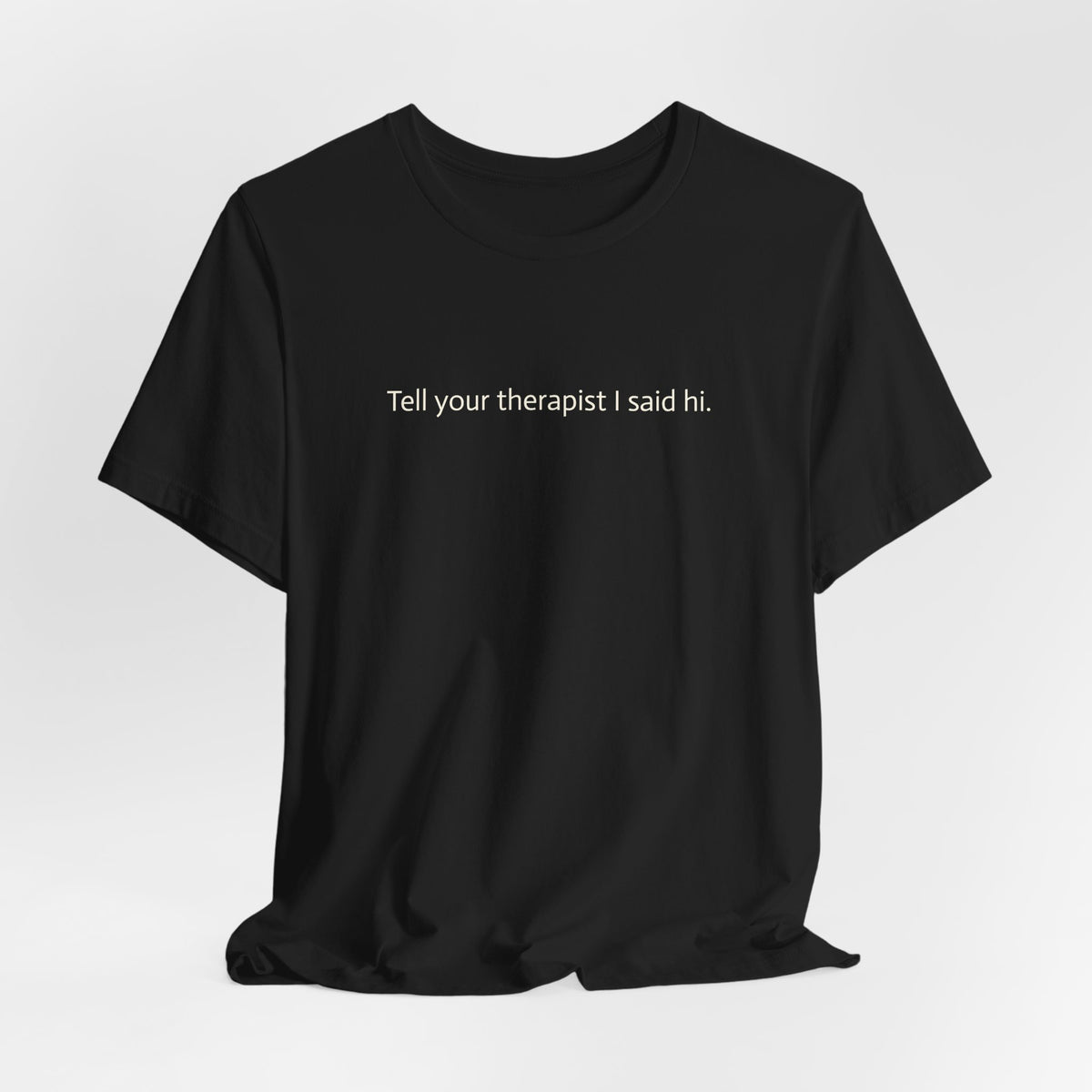 Tell Your Therapist I Said Hi Tee