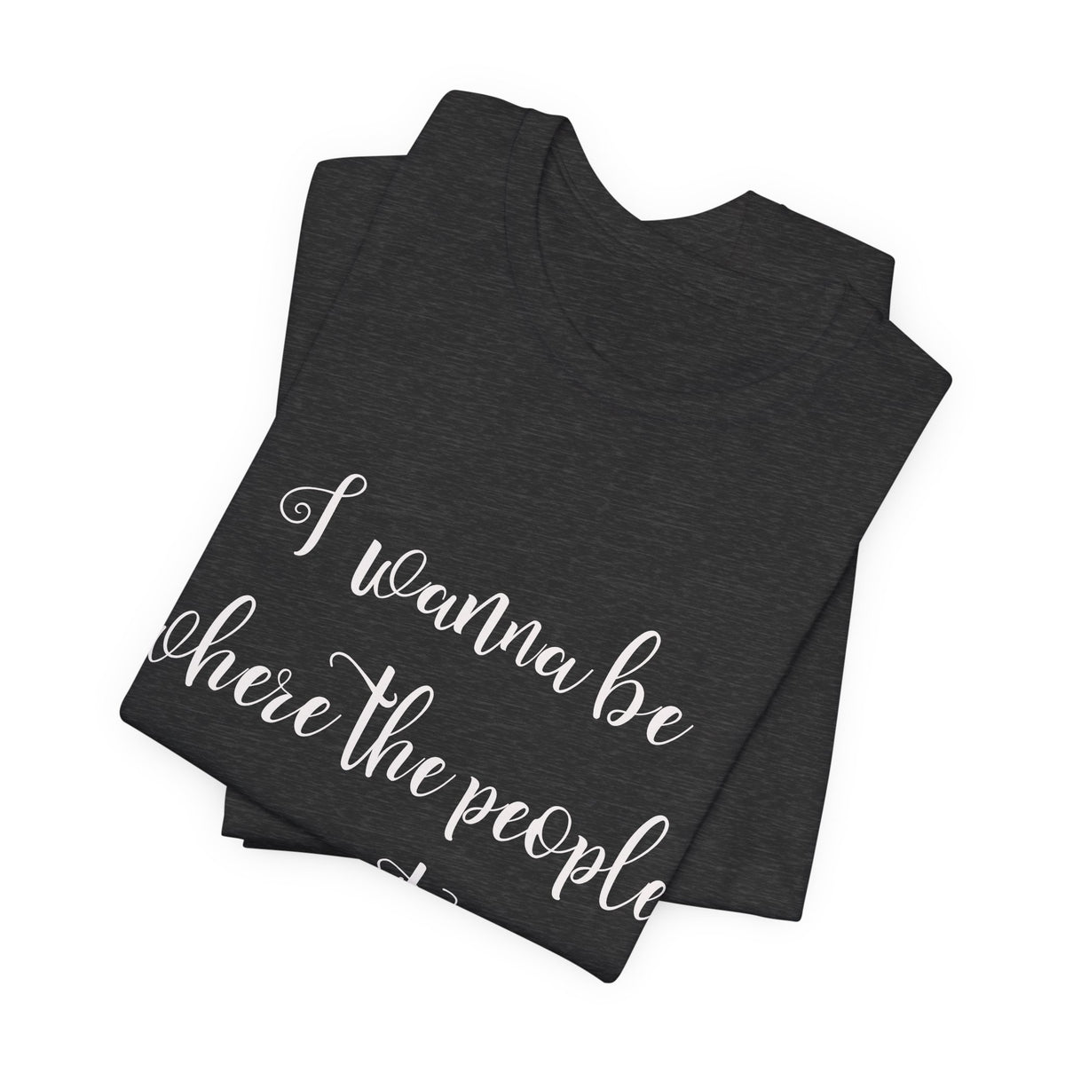 I Wanna Be Where The People Aren't T-Shirt