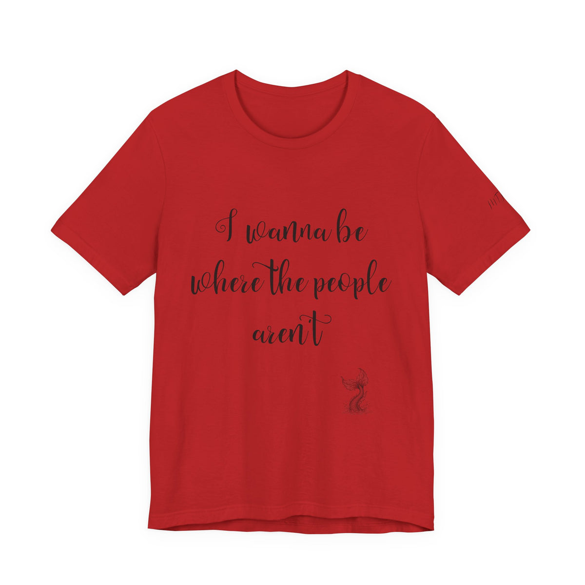 I Wanna Be Where The People Aren't T-Shirt