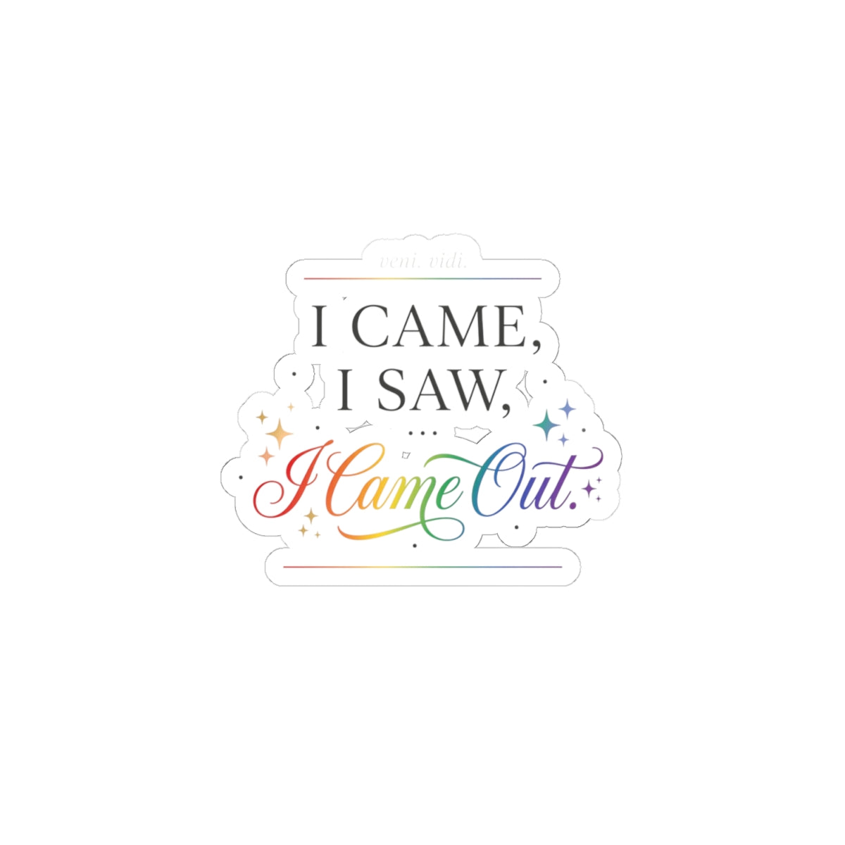 I Came, I Saw, I Came Out — Rainbow Pride Kiss-Cut Sticker