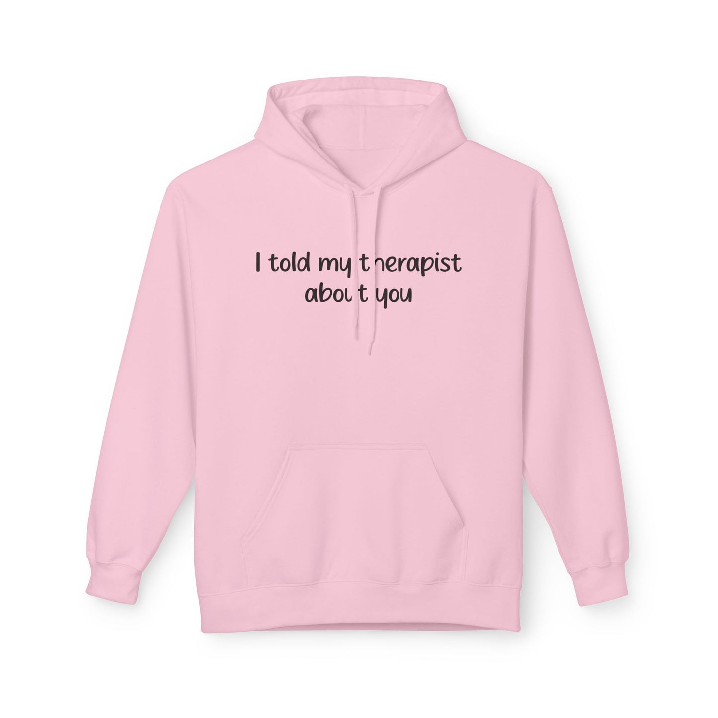 Hoodie — "I Told My Therapist About You" Funny Mental Health Quote Pullover