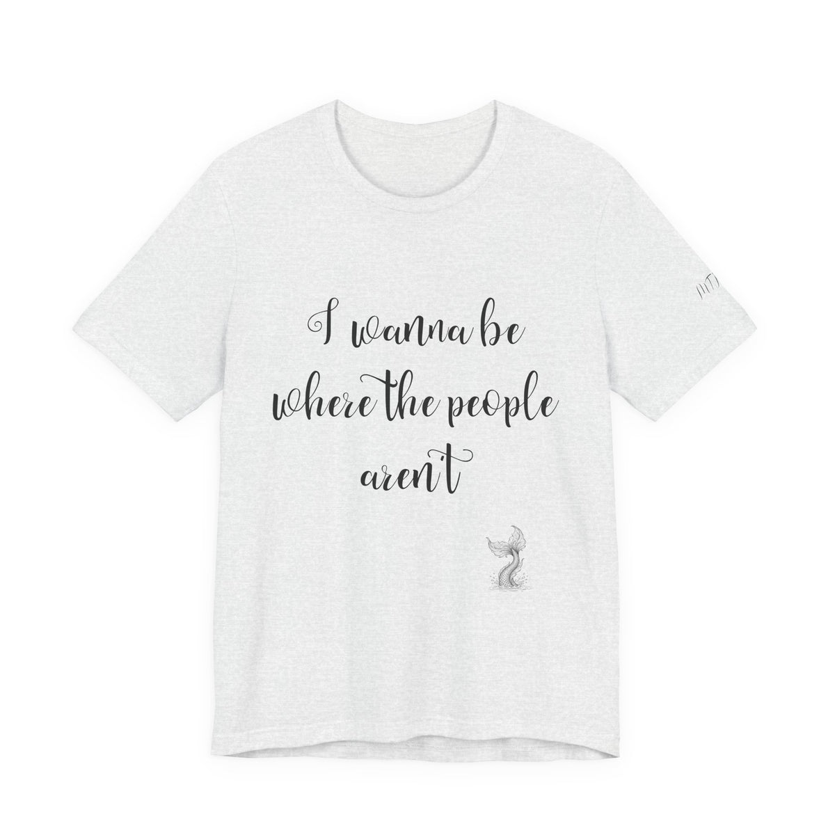 I Wanna Be Where The People Aren't T-Shirt