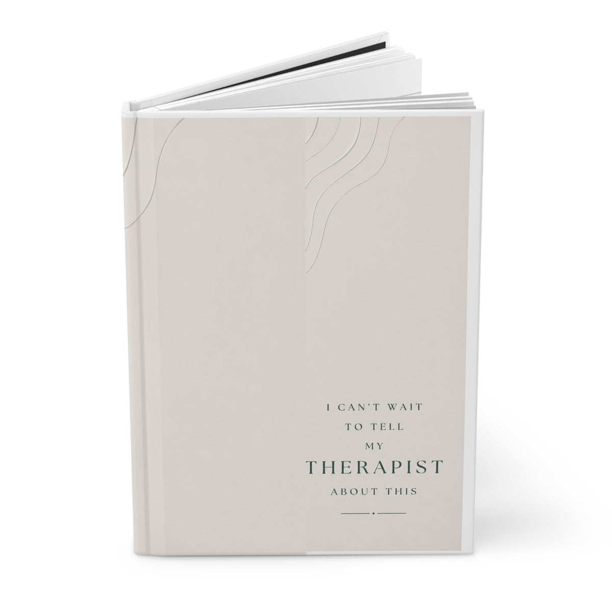 Journal — “I Can’t Wait to Tell My Therapist About This” Hardcover Notebook