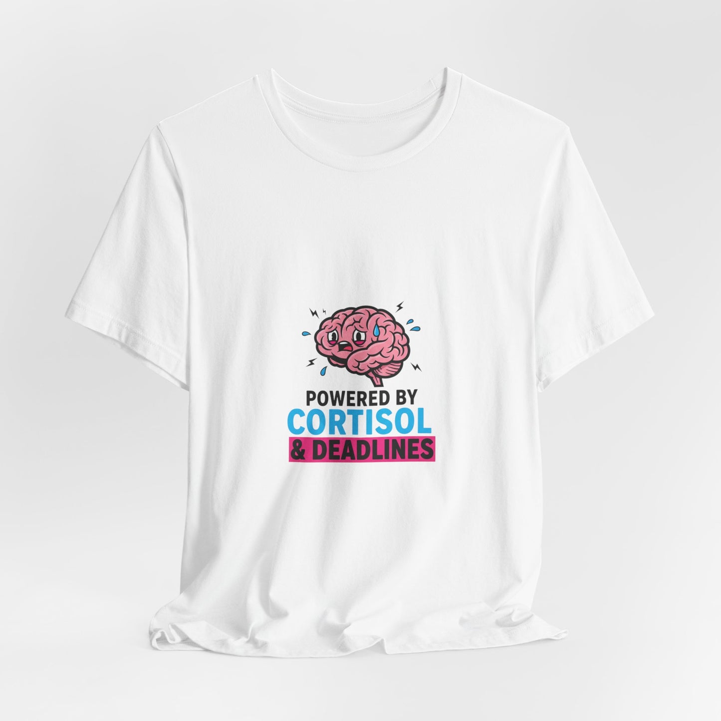 Powered by Cortisol & Deadlines T-Shirt | cortisol shirt, stress meme
