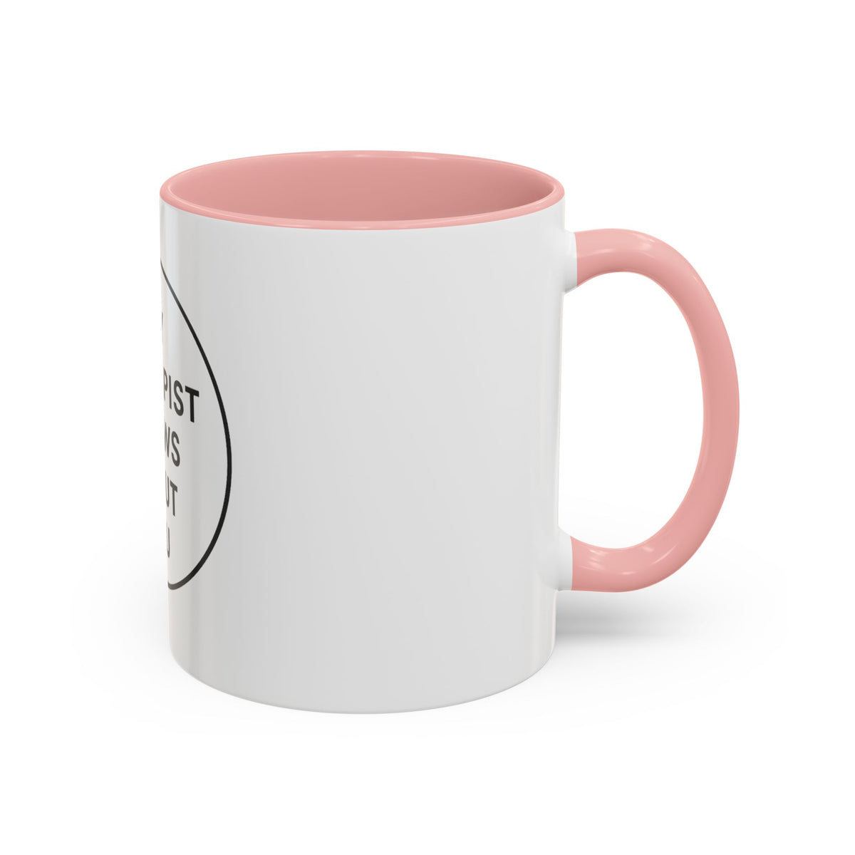 My Therapist Knows About You Coffee Mug — Funny Ceramic Accent Mug