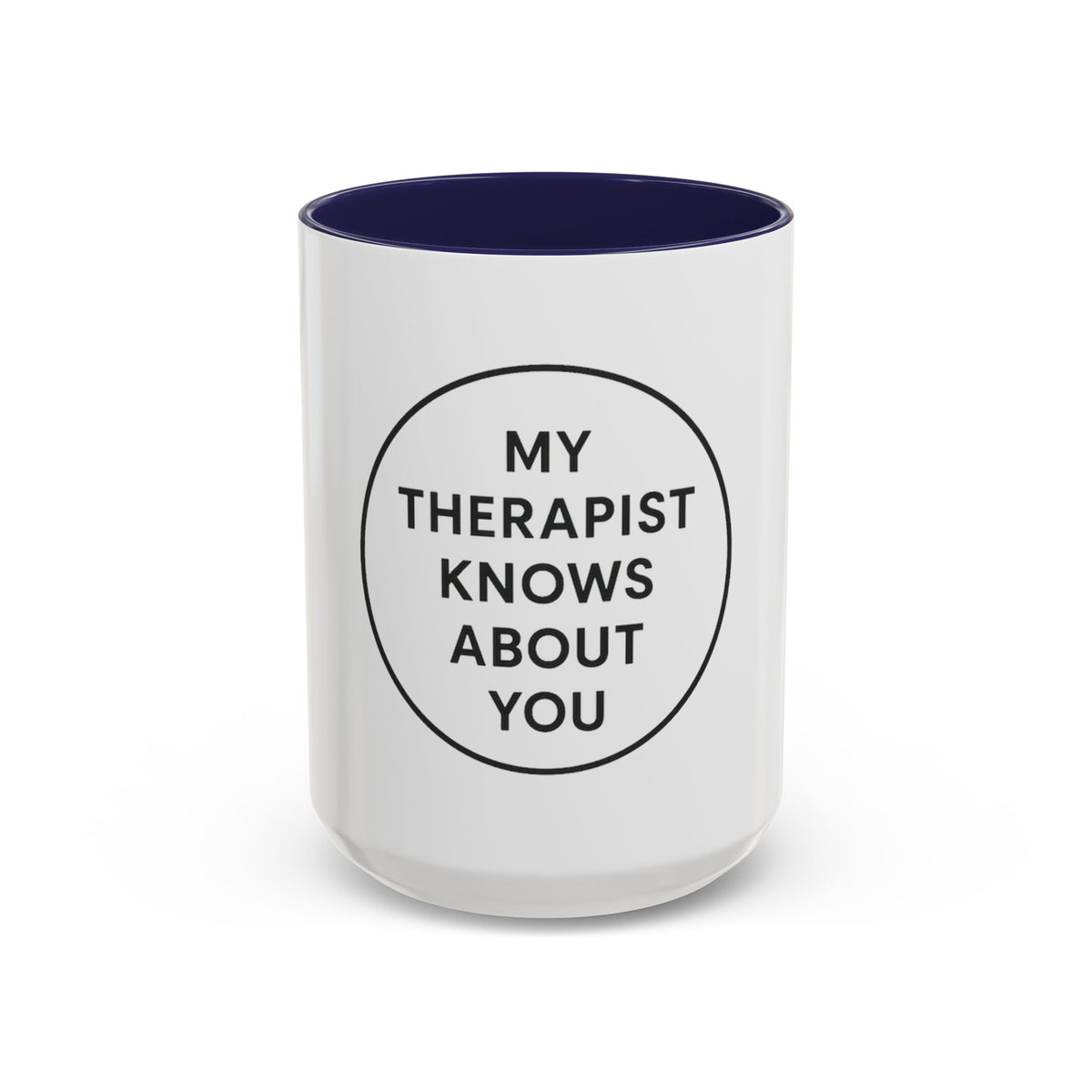 My Therapist Knows About You Coffee Mug — Funny Ceramic Accent Mug