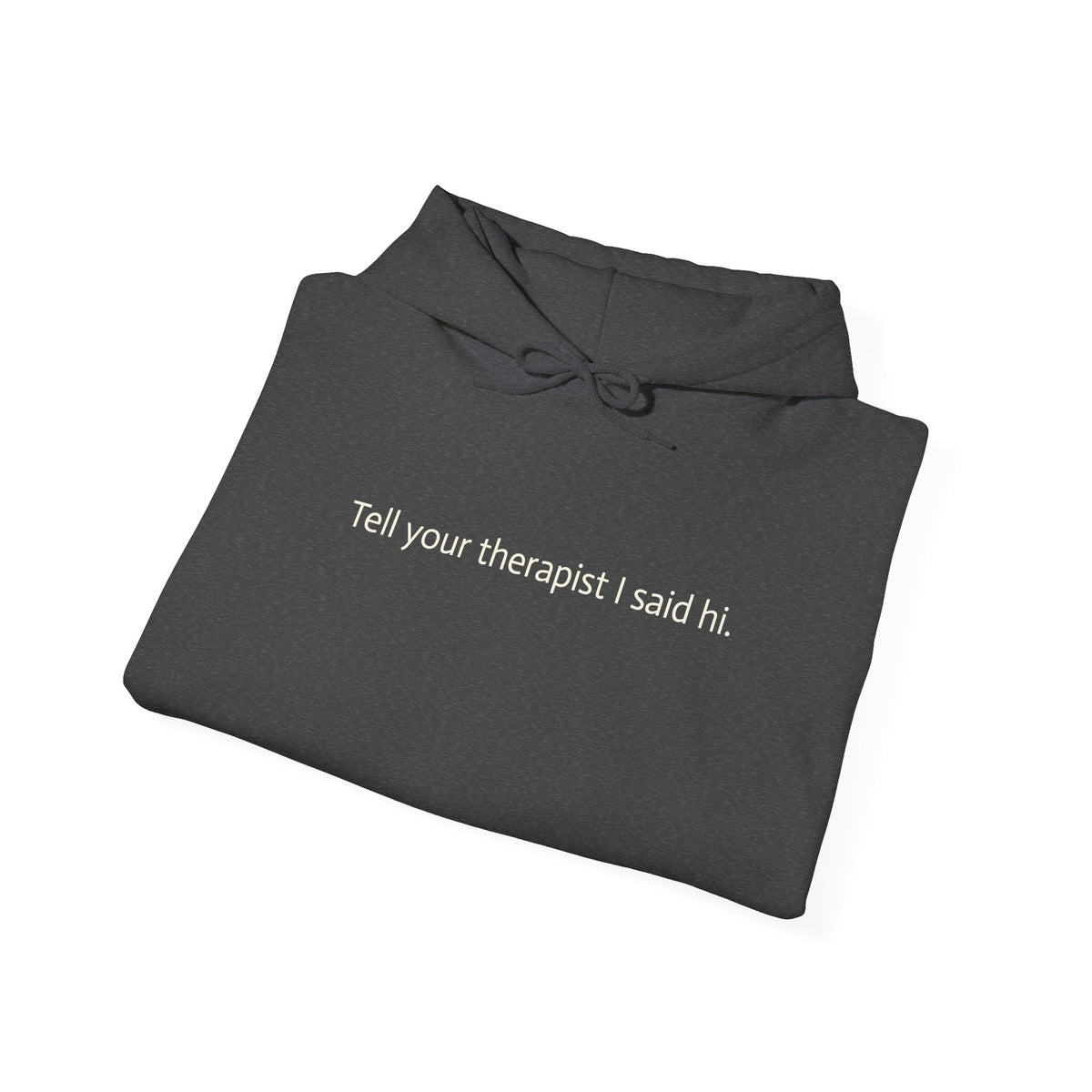 Hoodie — "Tell your therapist I said hi." Minimalist Slogan Pullover