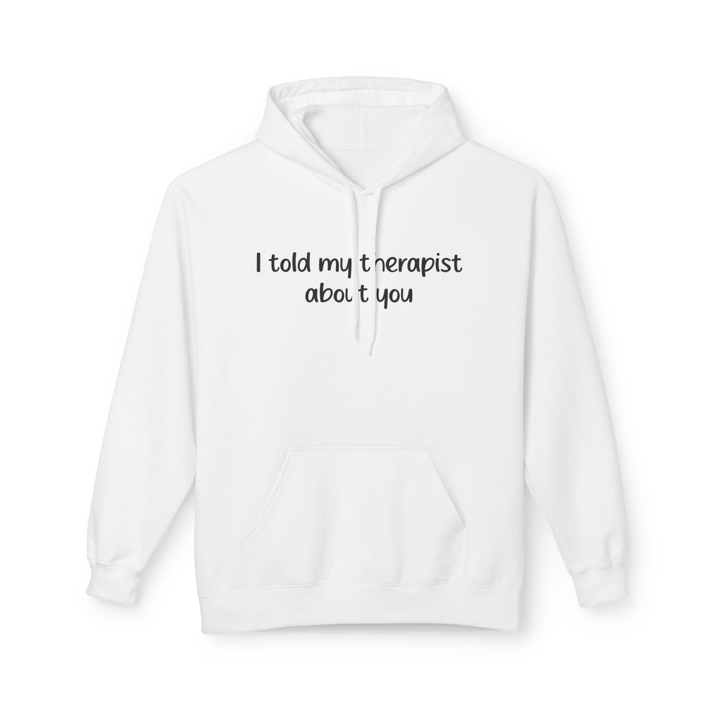 Hoodie — "I Told My Therapist About You" Funny Mental Health Quote Pullover