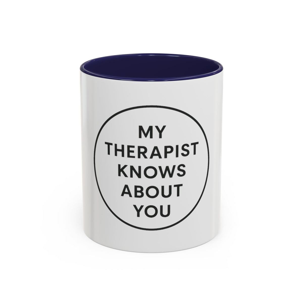 My Therapist Knows About You Coffee Mug — Funny Ceramic Accent Mug
