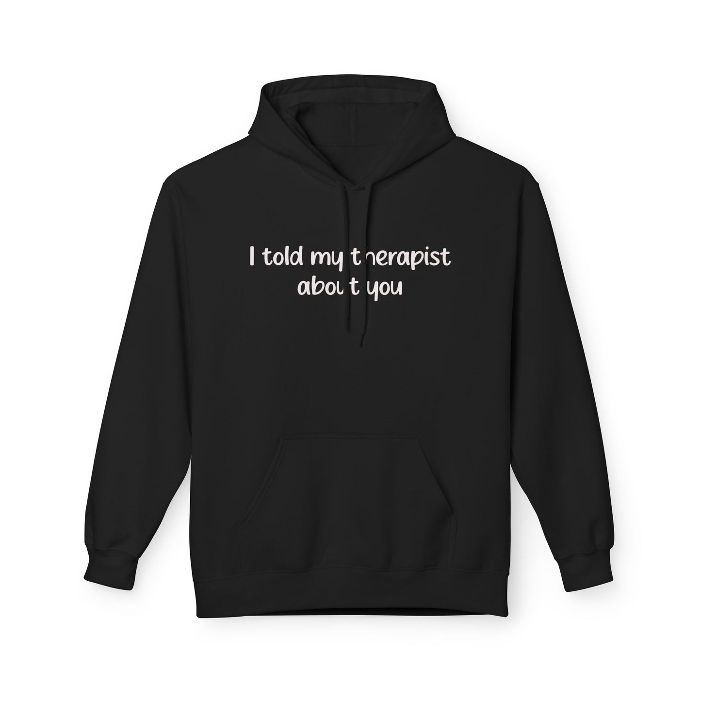 Hoodie — "I Told My Therapist About You" Funny Mental Health Quote Pullover