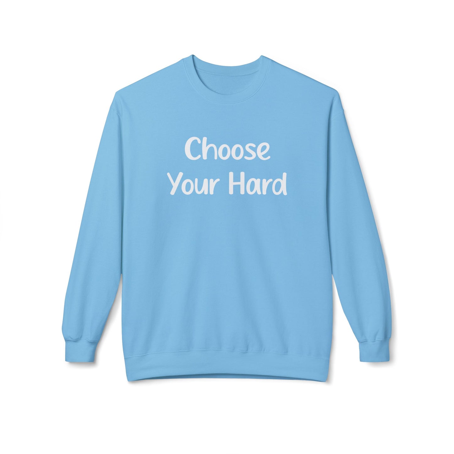 Choose Your Hard Crewneck Sweatshirt - Motivational Casual Pullover