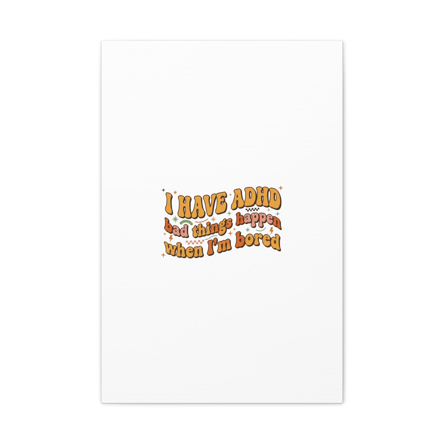 I Have ADHD funny affirmation Canvas | Neurodiversity, ADHD acceptance