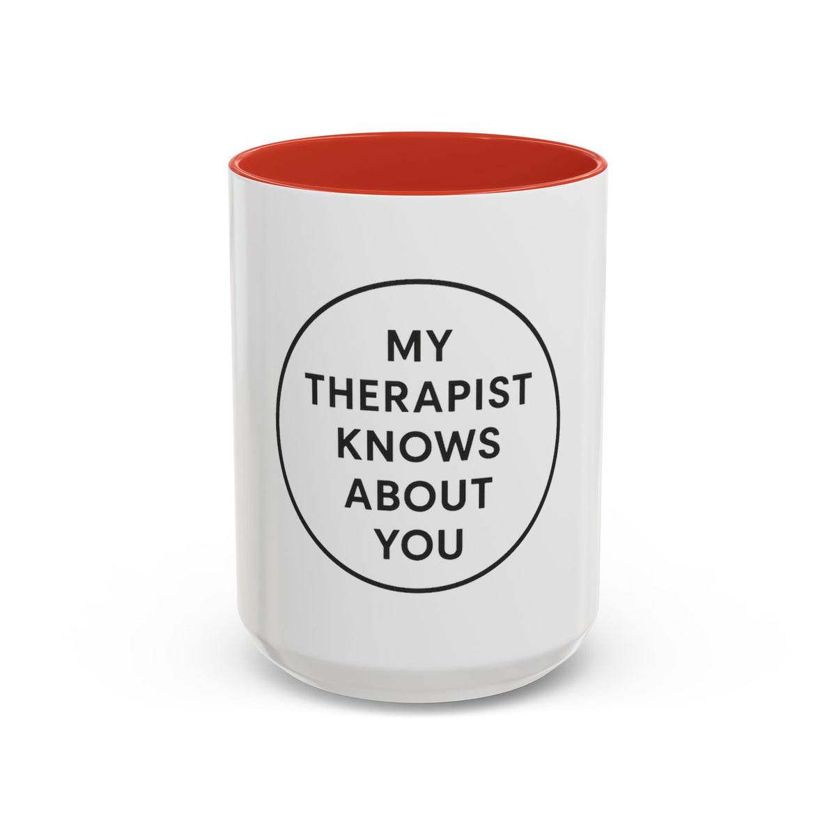 My Therapist Knows About You Coffee Mug — Funny Ceramic Accent Mug