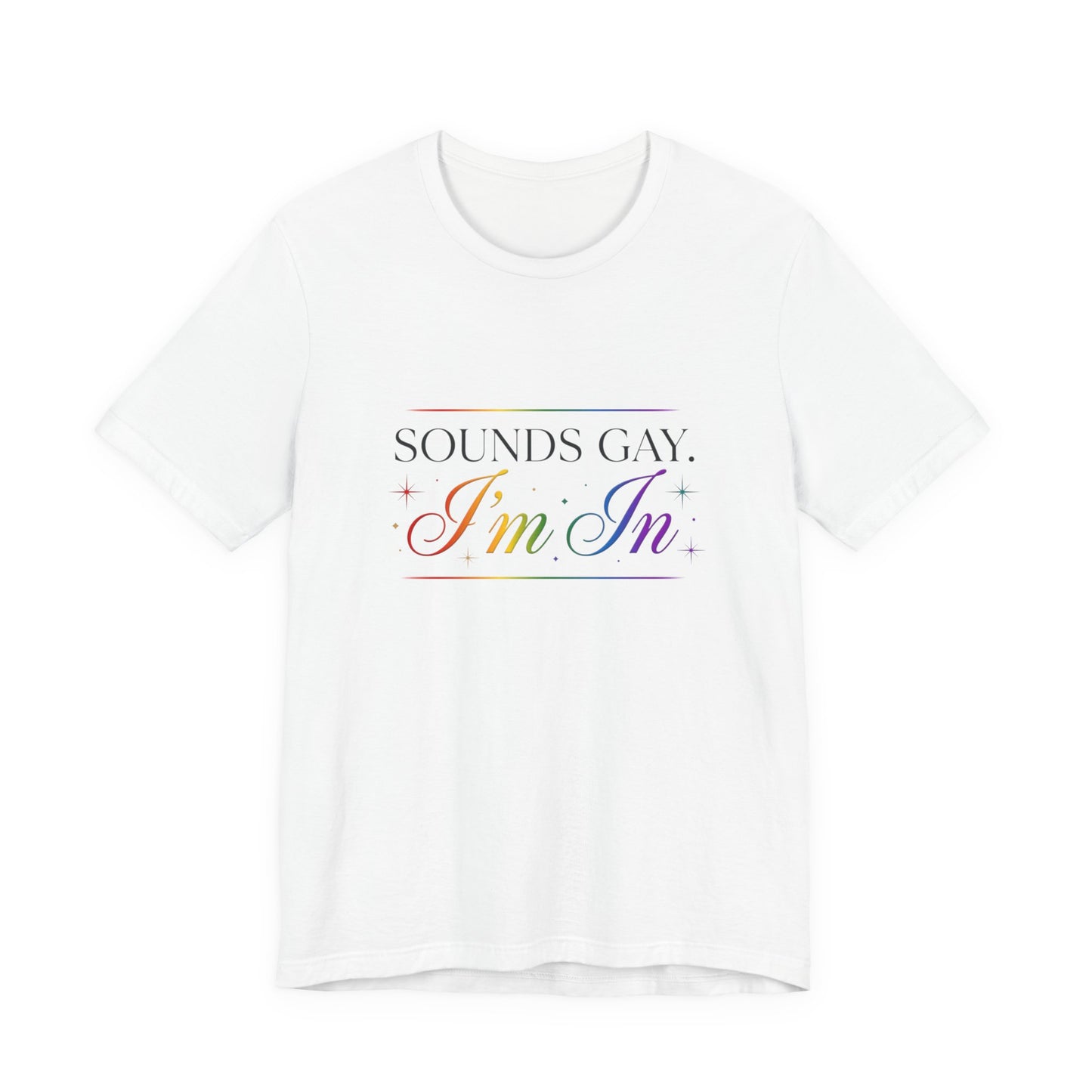Sounds Gay, I’m In Tee — Rainbow Pride Graphic T-Shirt