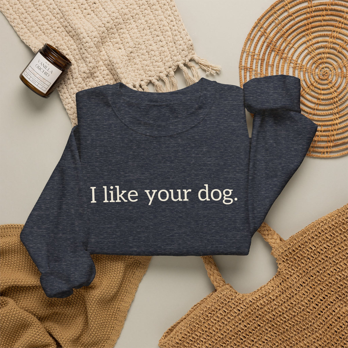 Crewneck Sweatshirt — "I like your dog." Minimal Text Graphic, Casual Pet Lover Gift